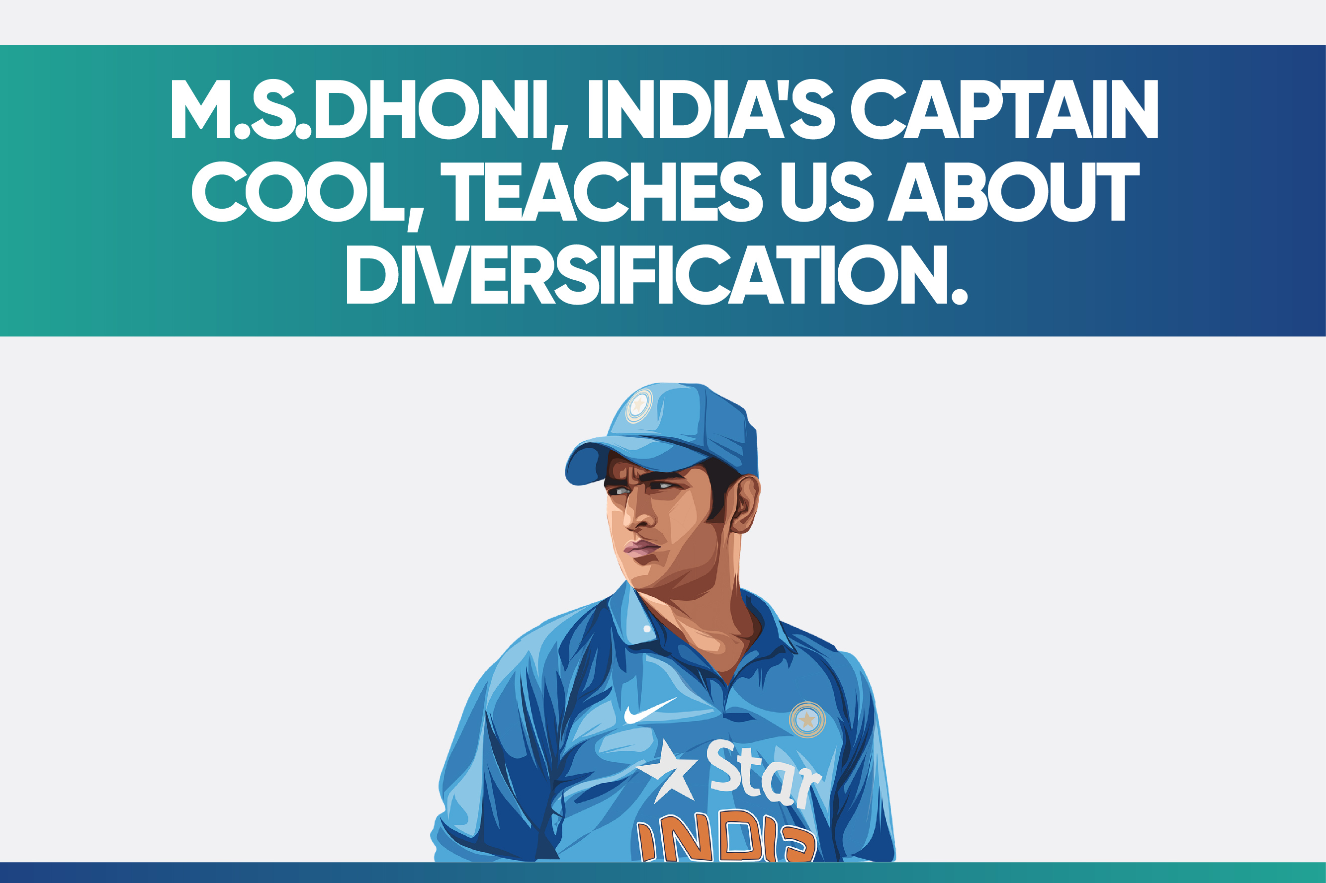 M.S.Dhoni, India's captain cool, teaches us about diversification.