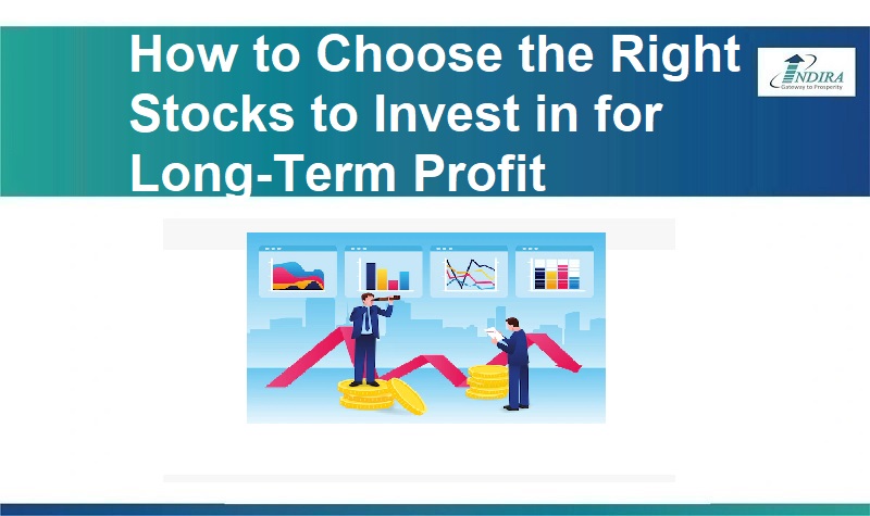 How to Choose the Right Stocks to Invest in for Long-Term Profit ?