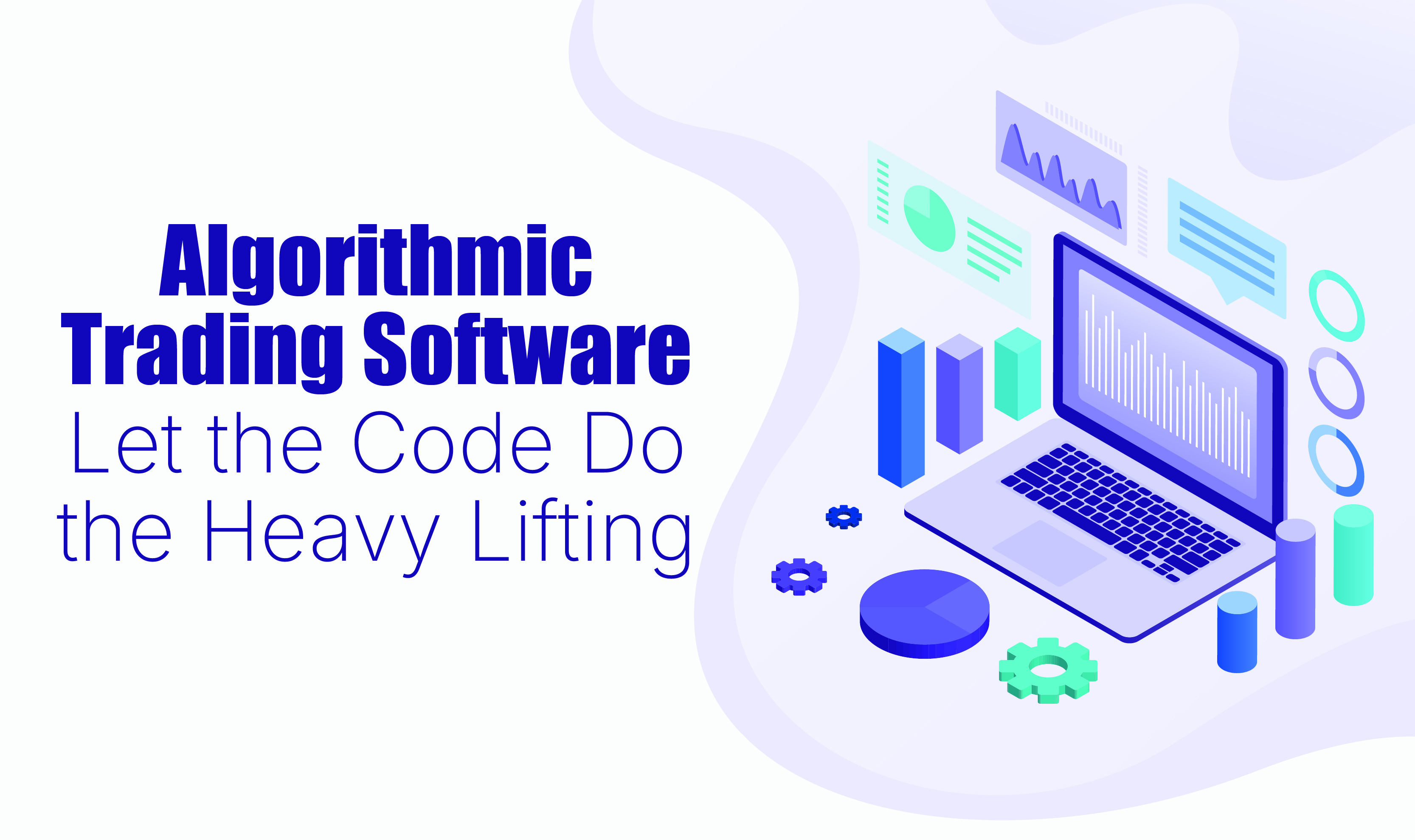 Algorithmic Trading Software-Let the Code Do the Heavy Lifting