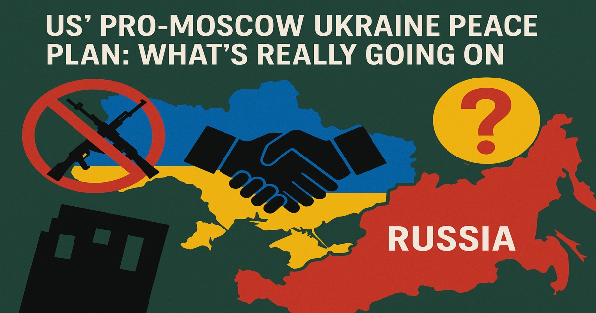 US’ Pro-Moscow Ukraine Peace Plan: What’s Really Going On